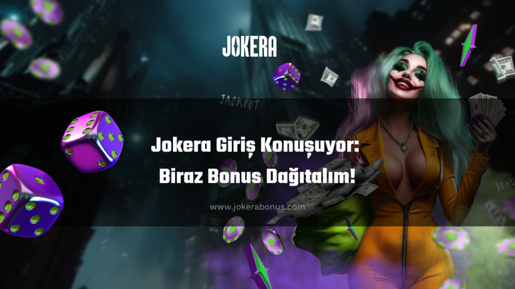 Jokera Giriş Konuşuyor: Biraz Bonus Dağıtalım!
