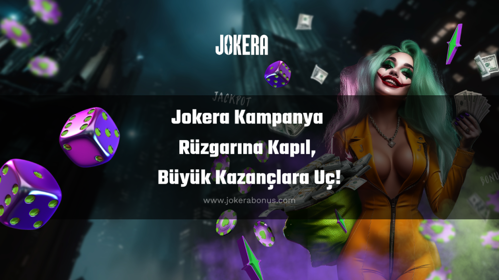 Jokera Kampanya Rüzgarına Kapıl, Büyük Kazançlara Uç!